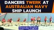 Australian Navy calls dancers to ship launch: Viral video | Oneindia News