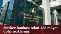 Merkez Bankası'ndan 128 milyar dolar açıklaması