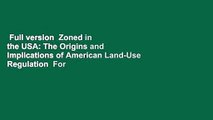 Full version  Zoned in the USA: The Origins and Implications of American Land-Use Regulation  For