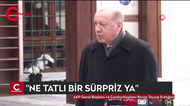 Erdoğan: Ne tatlı sürpriz ya