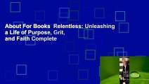 About For Books  Relentless: Unleashing a Life of Purpose, Grit, and Faith Complete
