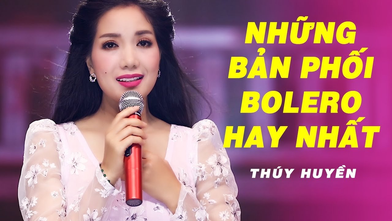 Những Ca Khúc Bolero Có Bản Phối Hay Nhất Của Thúy Huyền - Bolero Dễ Gây Nghiện Người Nghe Nhạc