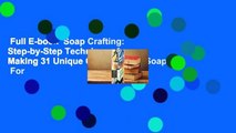 Full E-book  Soap Crafting: Step-by-Step Techniques for Making 31 Unique Cold-Process Soaps  For