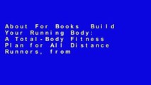 About For Books  Build Your Running Body: A Total-Body Fitness Plan for All Distance Runners, from