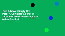 Full E-book  Simply Hot Pots: A Complete Course in Japanese Nabemono and Other Asian One-Pot
