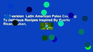 Full version  Latin American Paleo Cooking: 75 Delicious Recipes Inspired By Puerto Rican, Cuban,