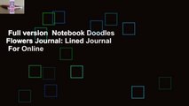 Full version  Notebook Doodles Flowers Journal: Lined Journal  For Online