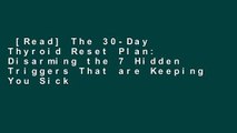 [Read] The 30-Day Thyroid Reset Plan: Disarming the 7 Hidden Triggers That are Keeping You Sick