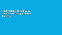 Full version  Bright Baby Touch  Feel Baby Animals  For Free