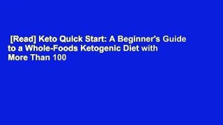 [Read] Keto Quick Start: A Beginner's Guide to a Whole-Foods Ketogenic Diet with More Than 100