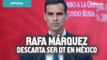 'Tengo las puertas abiertas en Europa'; Rafa Márquez descarta ser DT en México
