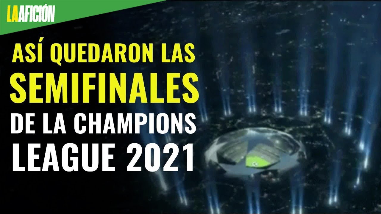 Champions League 2021_ Real Madrid, PSG, Chelsea y Manchester City avanzan a semifinales
