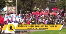 Chile diputados aprueban 3er retiro de fondos de pensiones