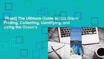 [Read] The Ultimate Guide to Sea Glass: Finding, Collecting, Identifying, and Using the Ocean's