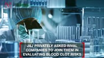 J&J Asked Rival Companies to Join Blood Clot Research– Only AstraZeneca Accepted