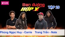 Bạn Đường Hợp Ý - Tập 29: Phùng Ngọc Huy - Carrie VS Trang Trần - Nate