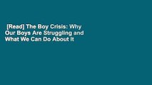 [Read] The Boy Crisis: Why Our Boys Are Struggling and What We Can Do About It  For Free