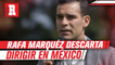 Rafa Márquez descarta dirigir en México: 'Tengo las puertas abiertas en Europa'