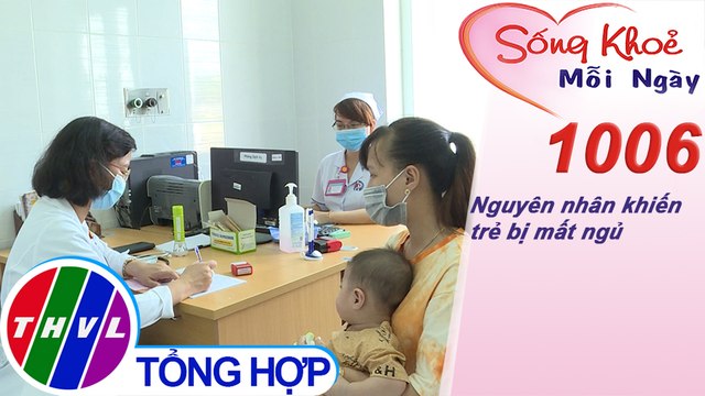 Nguyên nhân khiến trẻ bị mất ngủ ​| Sống khỏe mỗi ngày - Kỳ 1006