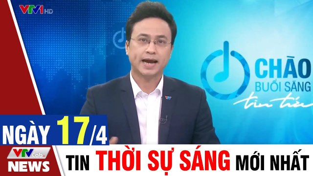 Thời sự vtv1 24h ngày hôm nay - Bản tin sáng 17/4 - Tin tức dịch Covid 19 mới nhất Thời Sự VTV1