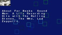 About For Books  Sound Man: A Life Recording Hits with The Rolling Stones, The Who, Led Zeppelin,