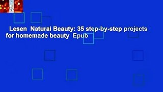 Lesen  Natural Beauty: 35 step-by-step projects for homemade beauty  Epub