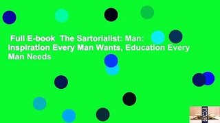 Full E-book  The Sartorialist: Man: Inspiration Every Man Wants, Education Every Man Needs