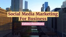 The Guide to Social Media Marketing For Businesses | Fahim Choudhary