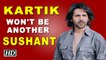 Kartik Aaryan won't be another Sushant, warn fans