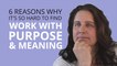 6 Reasons Why It’s So Hard To Find Work With Purpose And Meaning