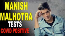 Manish Malhotra tests positive for Covid19
