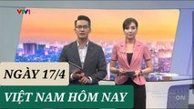 VIỆT NAM HÔM NAY ngày 17/4 - Tin Covid 19 hôm nay mới nhất  Thời Sự VTV1