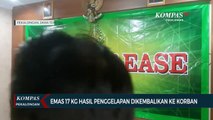 Emas 17 Kilogram Hasil Penggelapan Dikembalikan ke Korban