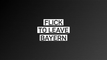 Breaking News - Flick to leave Bayern