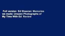 Full version  Ed Sheeran: Memories we made: Unseen Photographs of My Time With Ed  Review