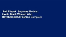 Full E-book  Supreme Models: Iconic Black Women Who Revolutionized Fashion Complete