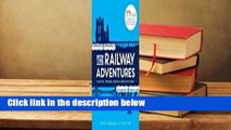 [Read] The Railway Adventures: Places, Trains, People and Stations  For Free