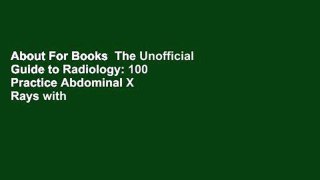About For Books  The Unofficial Guide to Radiology: 100 Practice Abdominal X Rays with Full Colour