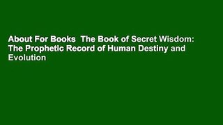About For Books  The Book of Secret Wisdom: The Prophetic Record of Human Destiny and Evolution