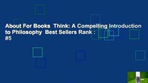 About For Books  Think: A Compelling Introduction to Philosophy  Best Sellers Rank : #5