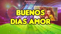 ❤BUENOS DIAS MI AMOR❤ POEMAS DE AMOR PARA LA MUJER QUE AMO - POEMA DE BUENOS DIAS AMOR