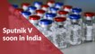 Sputnik V soon in India: All you need to know about this COVID-19 vaccine