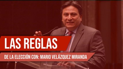 Las reglas de la elección con: Mario Velázquez Miranda
