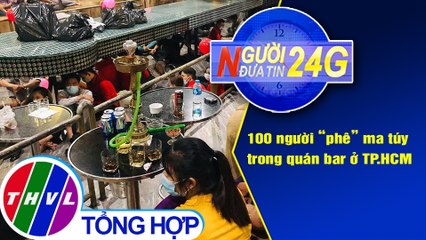 Người đưa tin 24G (18g30 ngày 18/4/2021) - 100 người "phê" ma túy trong quán bar ở TP.HCM