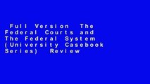 Full Version  The Federal Courts and The Federal System (University Casebook Series)  Review