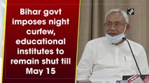 Bihar govt imposes night curfew, educational institutes to remain shut till May 15