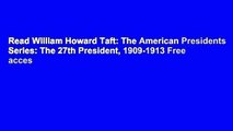 Read William Howard Taft: The American Presidents Series: The 27th President, 1909-1913 Free acces