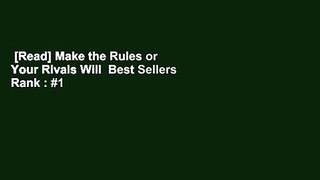 [Read] Make the Rules or Your Rivals Will  Best Sellers Rank : #1