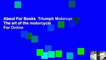 About For Books  Triumph Motorcycles: The art of the motorcycle  For Online