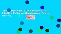 Full version  How To Do A Section 1031 Like Kind Exchange: Simultaneous, Delayed, Reverse,